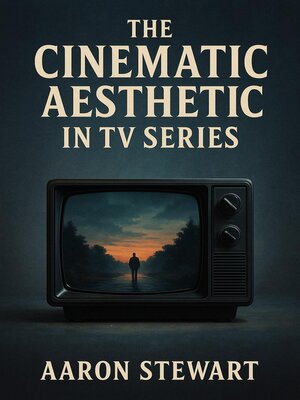 cover image of The Cinematic Aesthetic in TV Series
